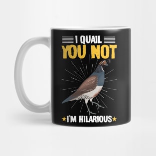 I Quail You Not I'm Hilarious Funny Mug